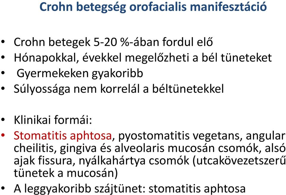 Stomatitis aphtosa, pyostomatitis vegetans, angular cheilitis, gingiva és alveolaris mucosán csomók, alsó