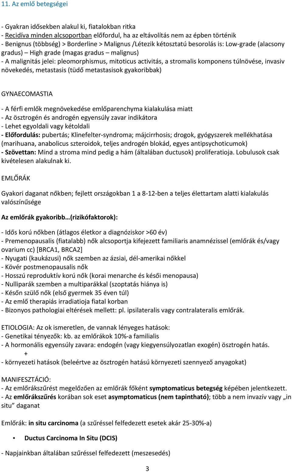 (tüdő metastasisok gyakoribbak) GYNAECOMASTIA - A férfi emlők megnövekedése emlőparenchyma kialakulása miatt - Az ösztrogén és androgén egyensúly zavar indikátora - Lehet egyoldali vagy kétoldali -