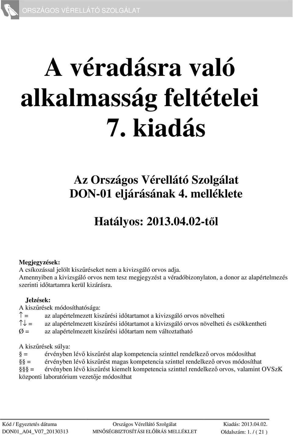 Jelzések: A kiszűrések síthatósága: = az alapértelmezett ot a kivizsgáló orvos növelheti = az alapértelmezett ot a kivizsgáló orvos növelheti és csökkentheti Ø = az alapértelmezett nem változtatható