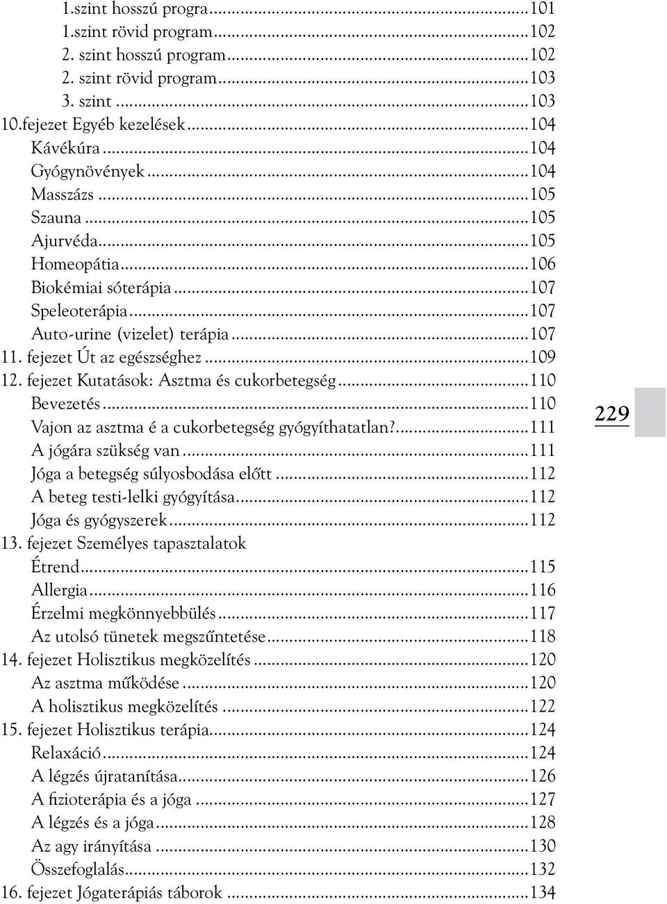 fejezet Kutatások: Asztma és cukorbetegség...110 Bevezetés...110 Vajon az asztma é a cukorbetegség gyógyíthatatlan?...111 A jógára szükség van...111 Jóga a betegség súlyosbodása elõtt.