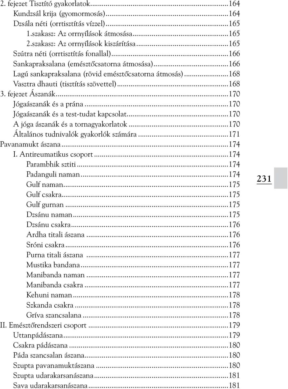 fejezet Ászanák...170 Jógaászanák és a prána...170 Jógaászanák és a test-tudat kapcsolat...170 A jóga ászanák és a tornagyakorlatok...170 Általános tudnivalók gyakorlók számára...171 Pavanamukt ászana.