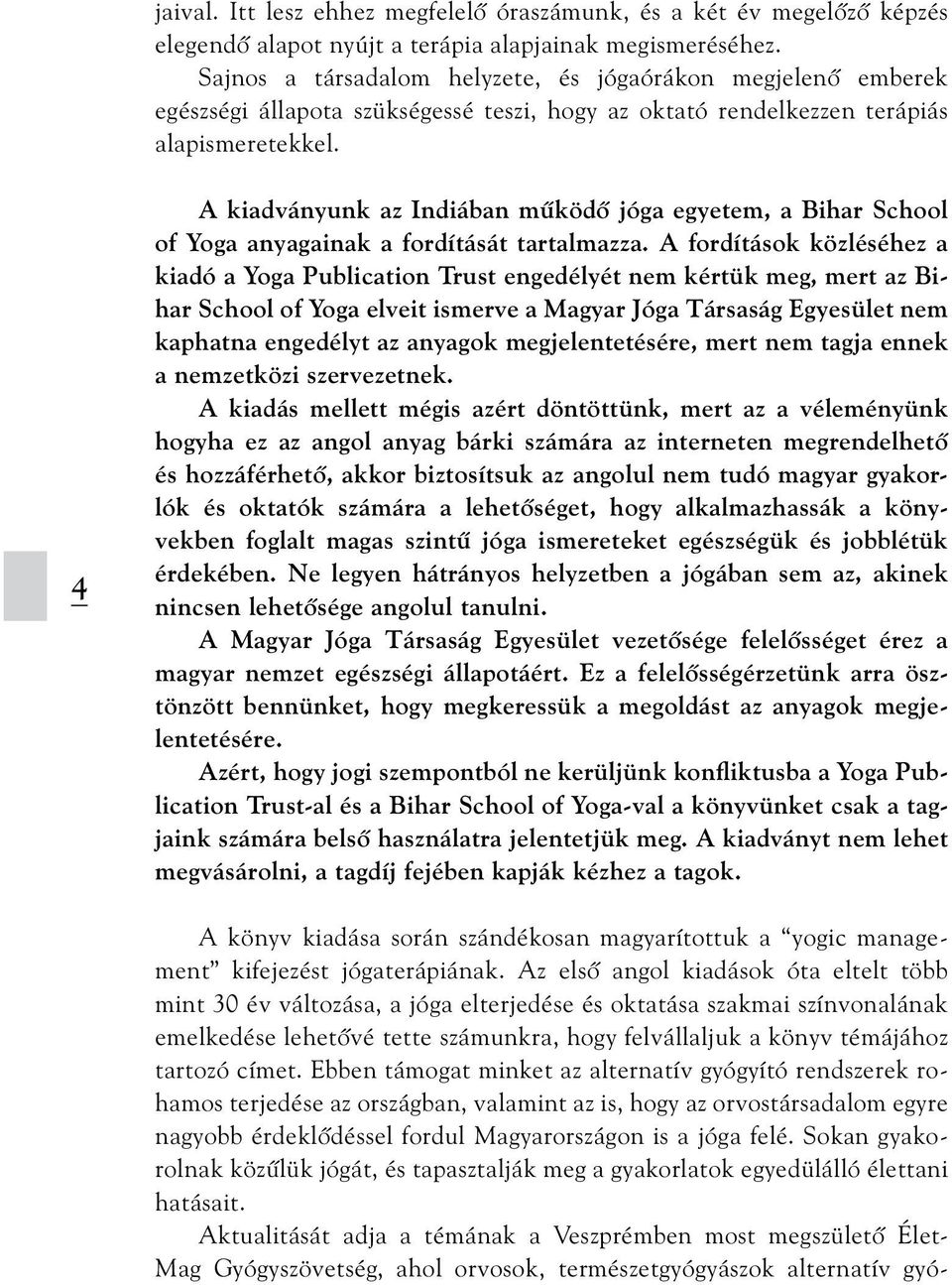 4 A kiadványunk az Indiában mûködõ jóga egyetem, a Bihar School of Yoga anyagainak a fordítását tartalmazza.