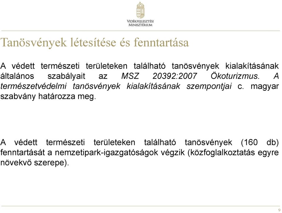 A természetvédelmi tanösvények kialakításának szempontjai c. magyar szabvány határozza meg.