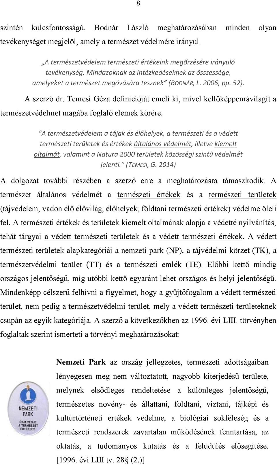 Temesi Géza definícióját emeli ki, mivel kellőképpenrávilágít a természetvédelmet magába foglaló elemek körére.