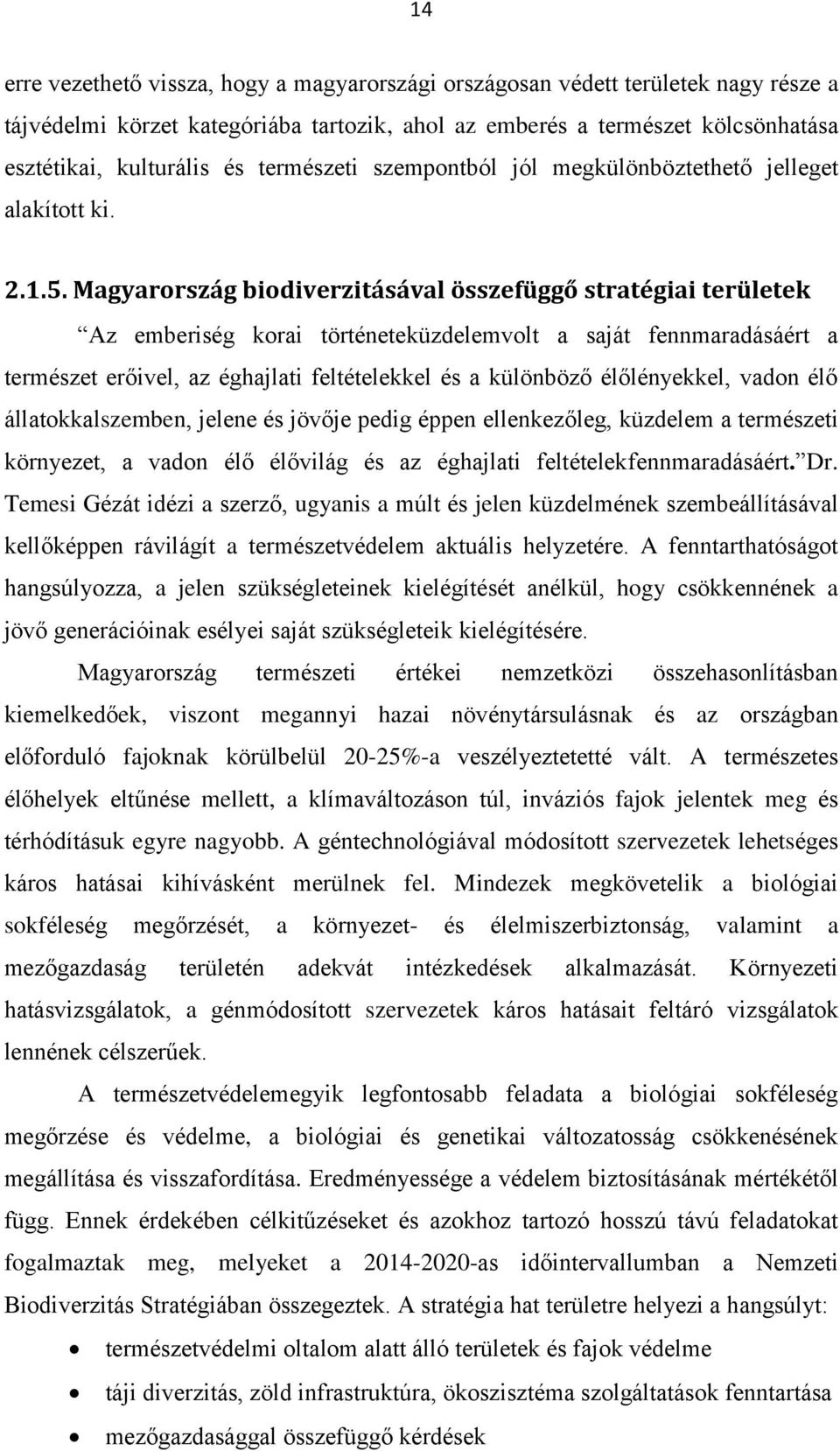 Magyarország biodiverzitásával összefüggő stratégiai területek Az emberiség korai történeteküzdelemvolt a saját fennmaradásáért a természet erőivel, az éghajlati feltételekkel és a különböző