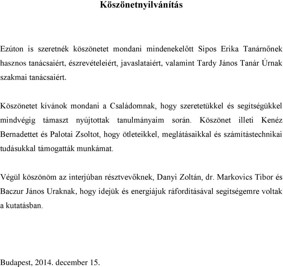 Köszönet illeti Kenéz Bernadettet és Palotai Zsoltot, hogy ötleteikkel, meglátásaikkal és számítástechnikai tudásukkal támogatták munkámat.