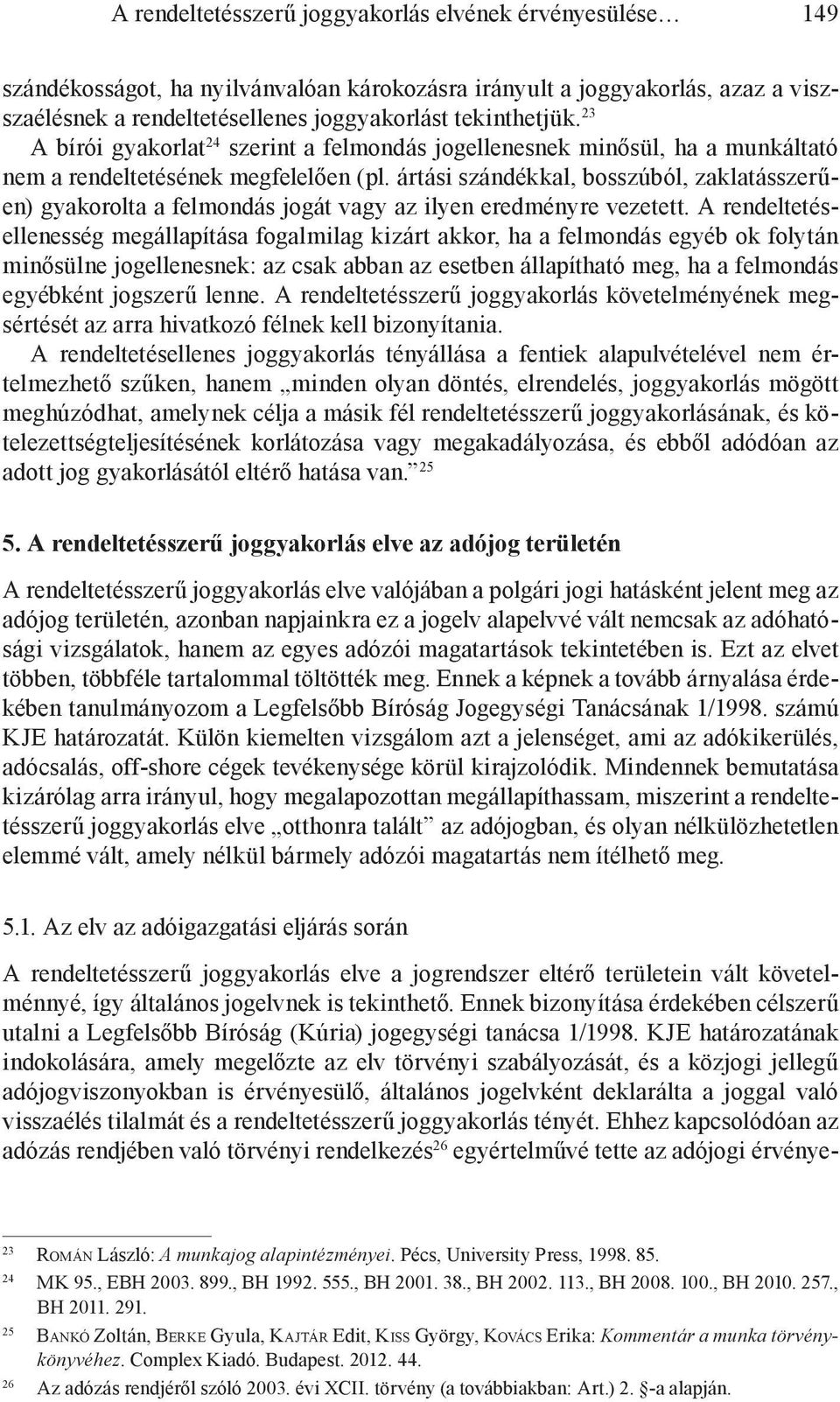 ártási szándékkal, bosszúból, zaklatásszerűen) gyakorolta a felmondás jogát vagy az ilyen eredményre vezetett.