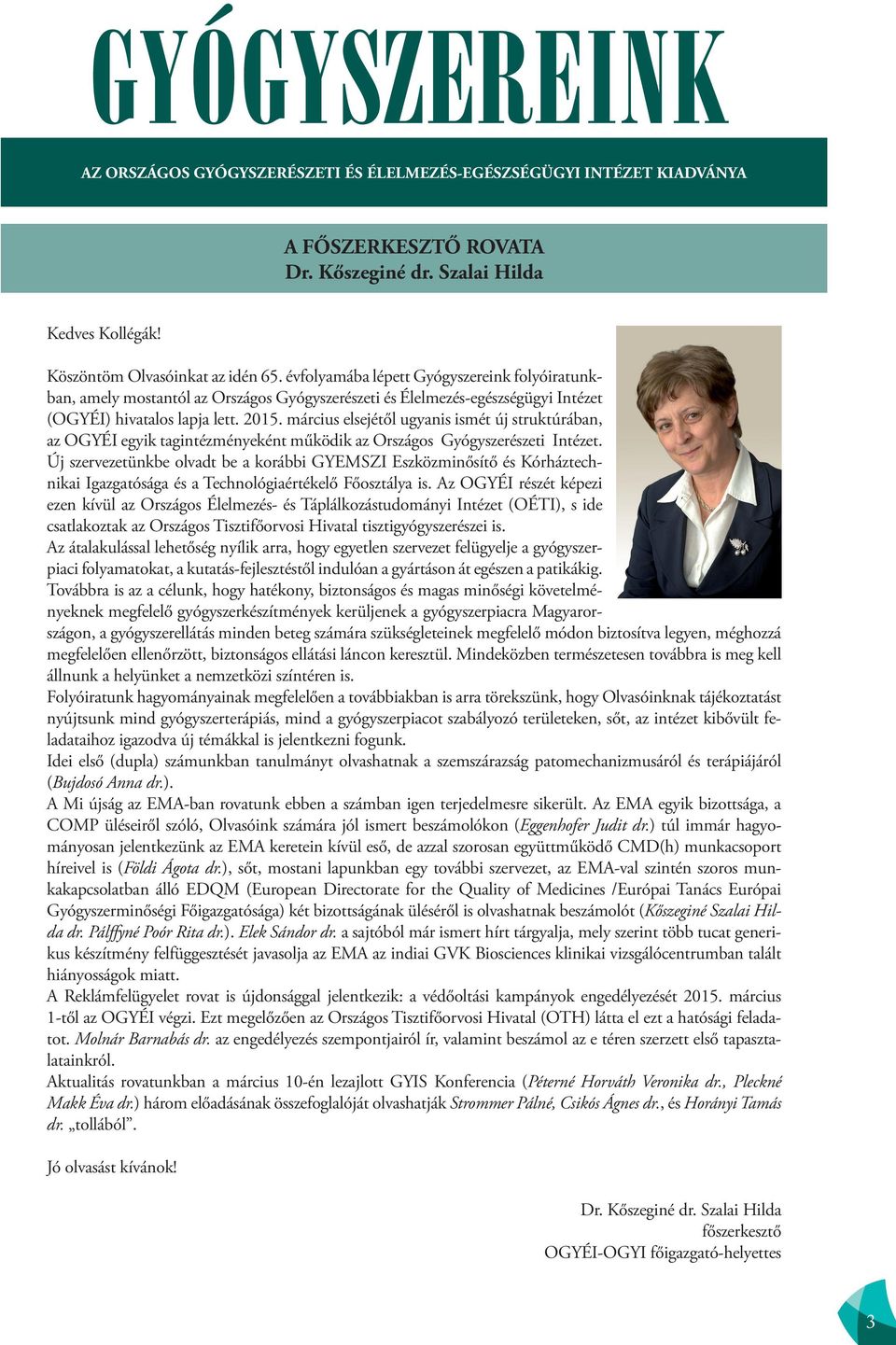 évfolyamába lépett Gyógyszereink folyóiratunkban, amely mostantól az Országos Gyógyszerészeti és Élelmezés-egészségügyi Intézet (OGYÉI) hivatalos lapja lett. 2015.