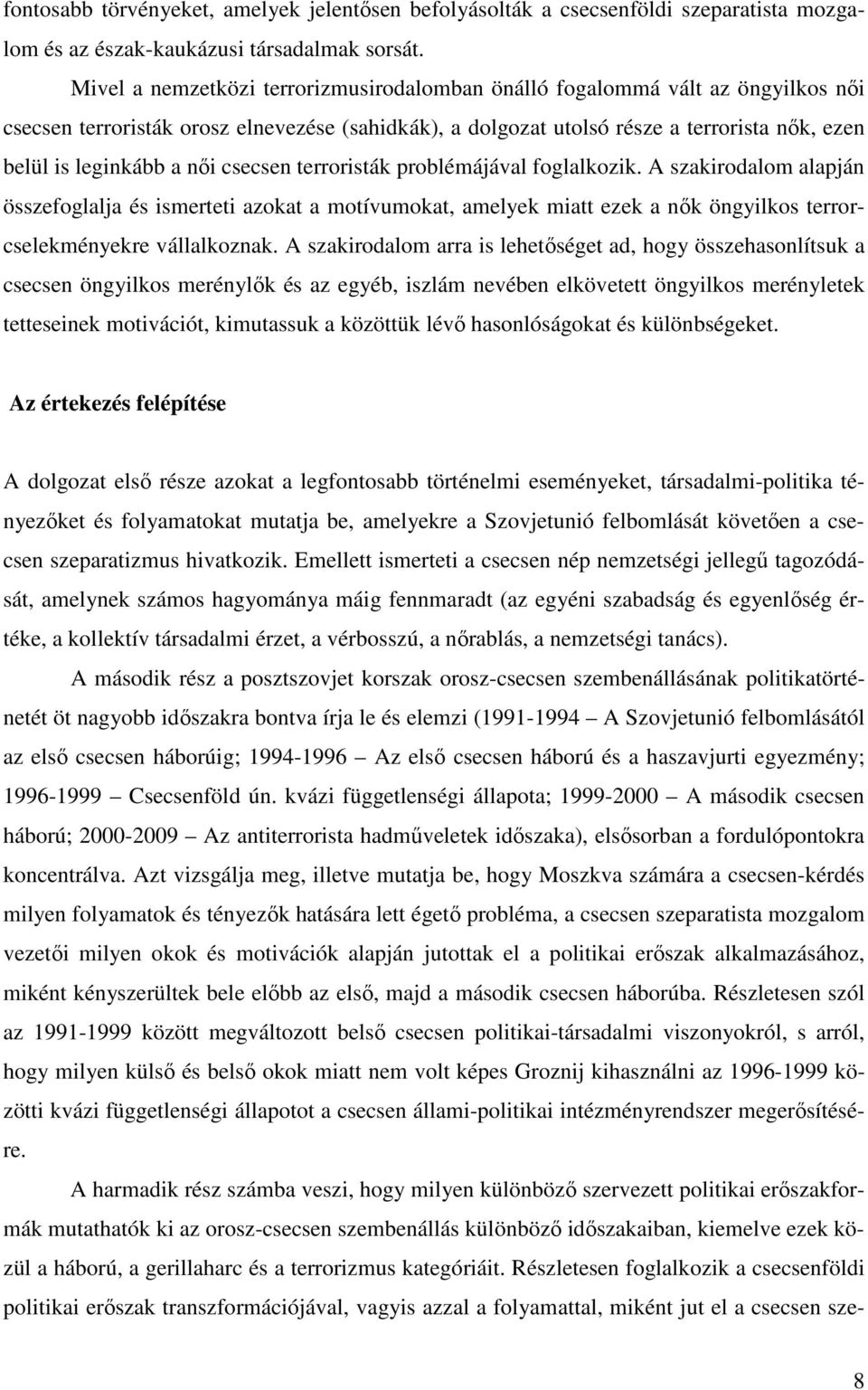 női csecsen terroristák problémájával foglalkozik. A szakirodalom alapján összefoglalja és ismerteti azokat a motívumokat, amelyek miatt ezek a nők öngyilkos terrorcselekményekre vállalkoznak.