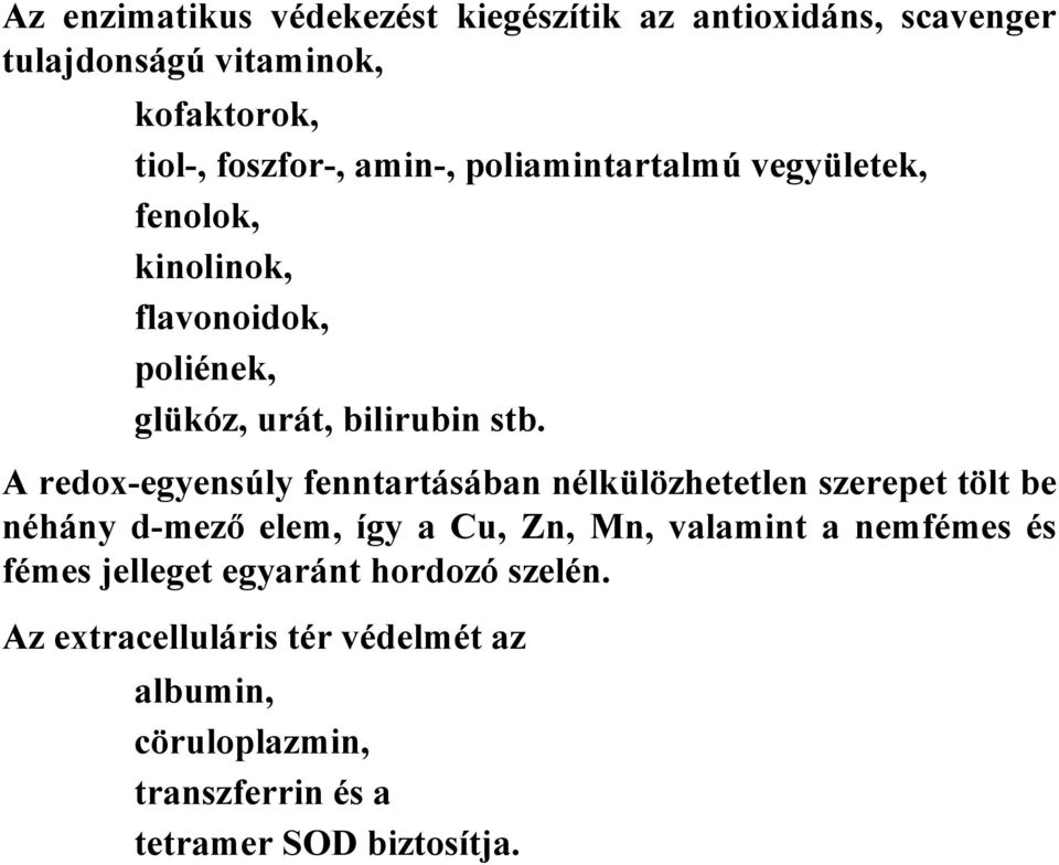 A redox-egyensúly fenntartásában nélkülözhetetlen szerepet tölt be néhány d-mezı elem, így a Cu, Zn, Mn, valamint a