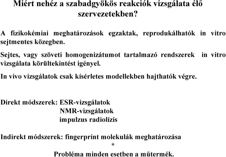 Sejtes, vagy szöveti homogenizátumot tartalmazó rendszerek in vitro vizsgálata körültekintést igényel.