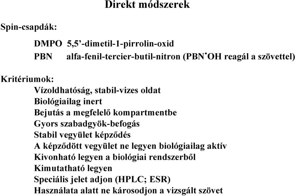 kompartmentbe Gyors szabadgyök-befogás Stabil vegyület képzıdés A képzıdött vegyület ne legyen biológiailag aktív