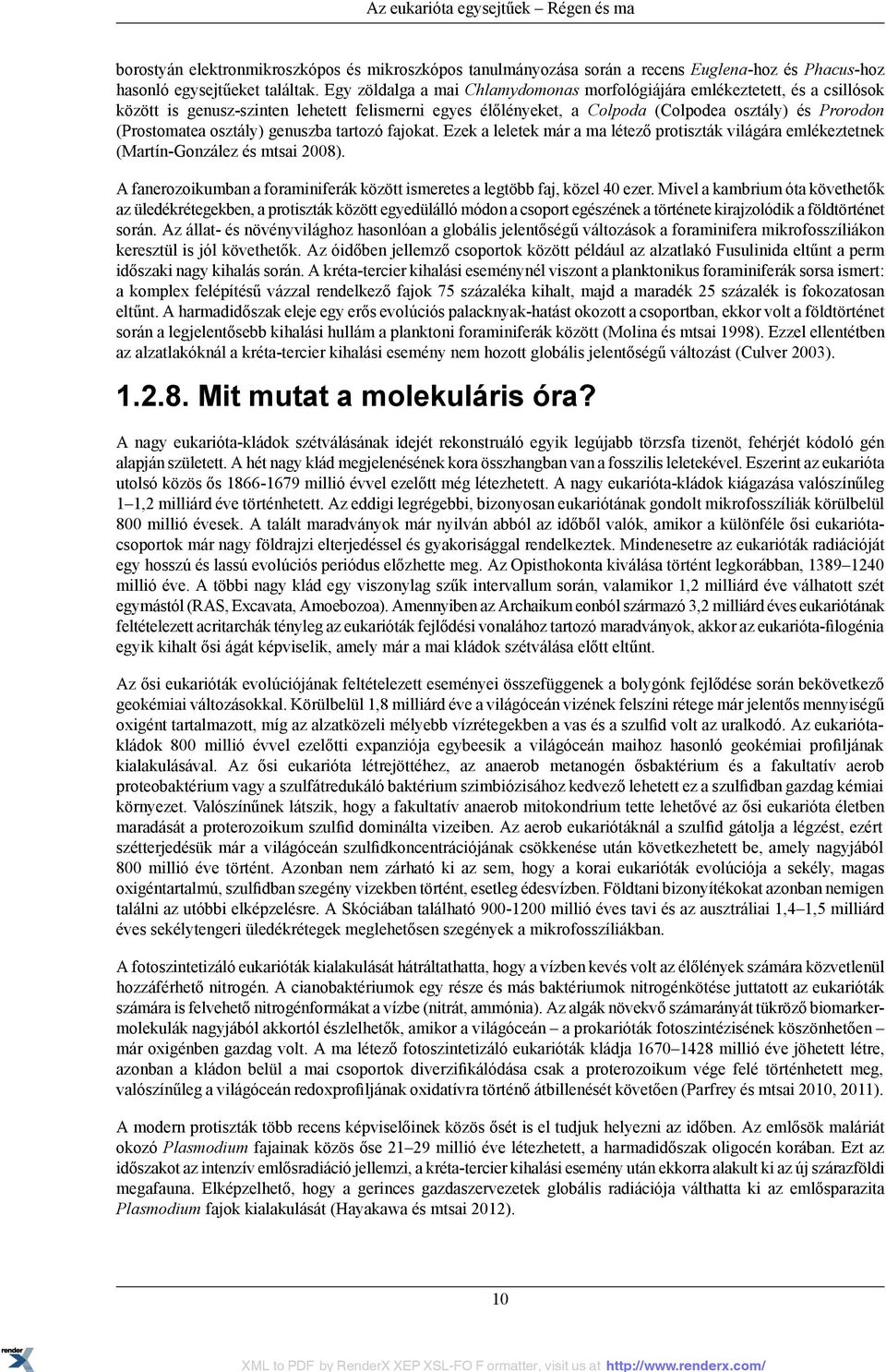 osztály) genuszba tartozó fajokat. Ezek a leletek már a ma létező protiszták világára emlékeztetnek (Martín-González és mtsai 2008).