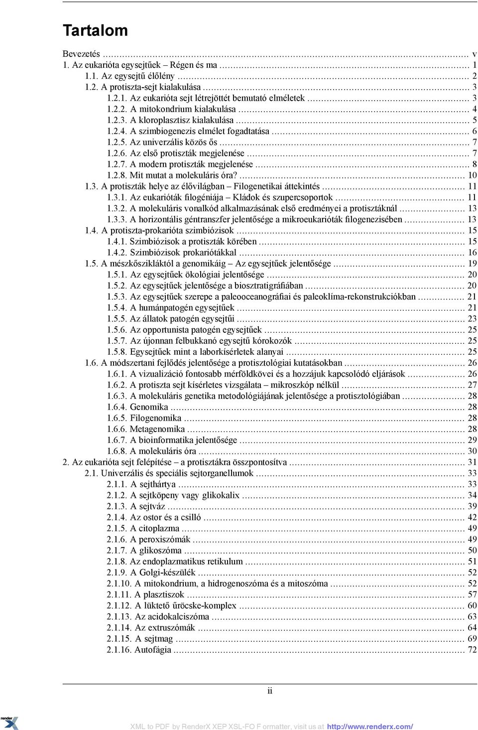 .. 8 1.2.8. Mit mutat a molekuláris óra?... 10 1.3. A protiszták helye az élővilágban Filogenetikai áttekintés... 11 1.3.1. Az eukarióták filogéniája Kládok és szupercsoportok... 11 1.3.2. A molekuláris vonalkód alkalmazásának első eredményei a protisztáknál.