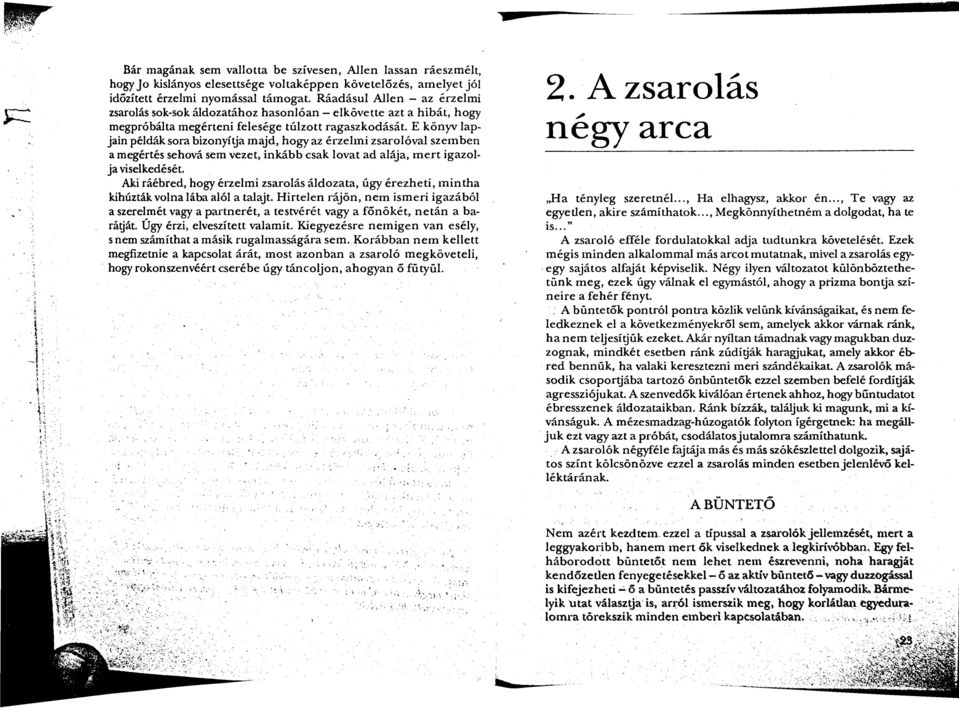 E könyv lapjain példák sora bizonyítja majd, hogy az érzelmi zsarolóval szemben a megértés sehová sem vezet, inkább csak lovat ad alája, mert igazolja viselkedését.