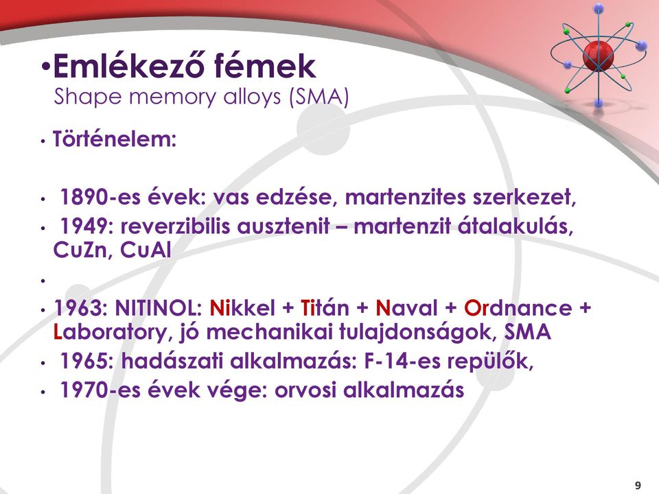 1963: NITINOL: Nikkel + Titán + Naval + Ordnance + Laboratory, jó mechanikai