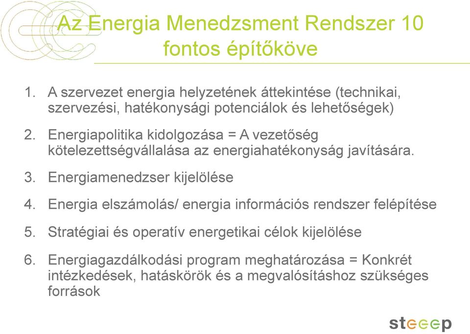 Energiapolitika kidolgozása = A vezetőség kötelezettségvállalása az energiahatékonyság javítására. 3. Energiamenedzser kijelölése 4.