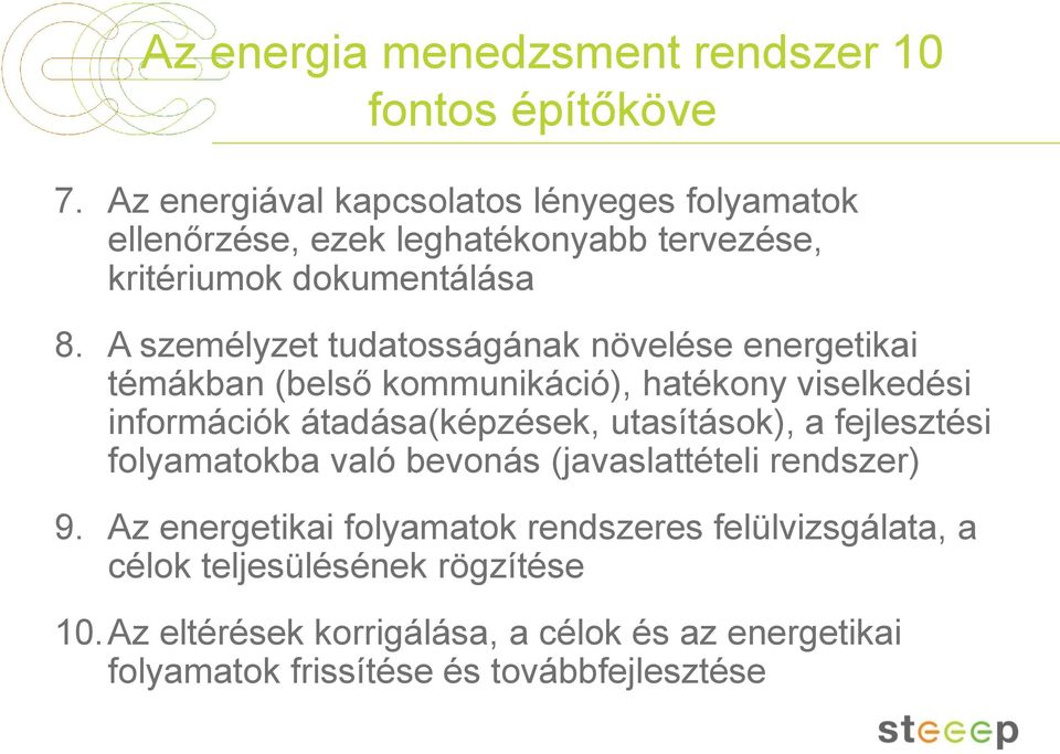 A személyzet tudatosságának növelése energetikai témákban (belső kommunikáció), hatékony viselkedési információk átadása(képzések,