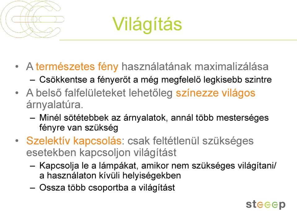 Minél sötétebbek az árnyalatok, annál több mesterséges fényre van szükség Szelektív kapcsolás: csak feltétlenül