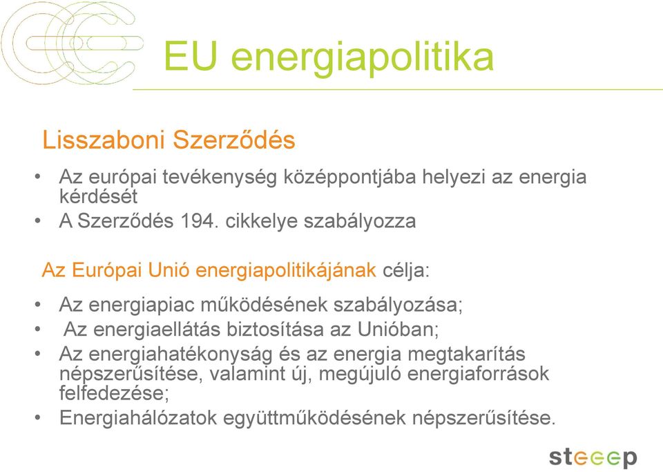 cikkelye szabályozza Az Európai Unió energiapolitikájának célja: Az energiapiac működésének szabályozása; Az