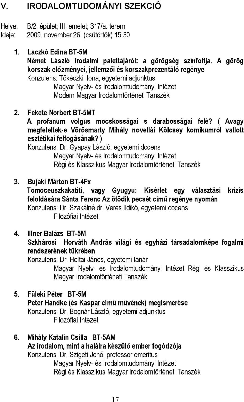 Fekete Norbert BT-5MT A profanum volgus mocskosságai s darabosságai felé? ( Avagy megfeleltek-e Vörösmarty Mihály novellái Kölcsey komikumról vallott esztétikai felfogásának? ) Konzulens: Dr.