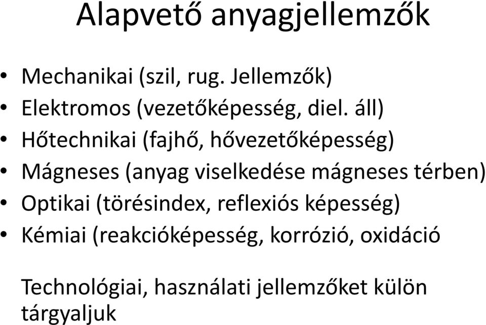 áll) Hőtechnikai (fajhő, hővezetőképesség) Mágneses (anyag viselkedése mágneses