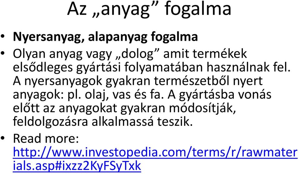 A nyersanyagok gyakran természetből nyert anyagok: pl. olaj, vas és fa.