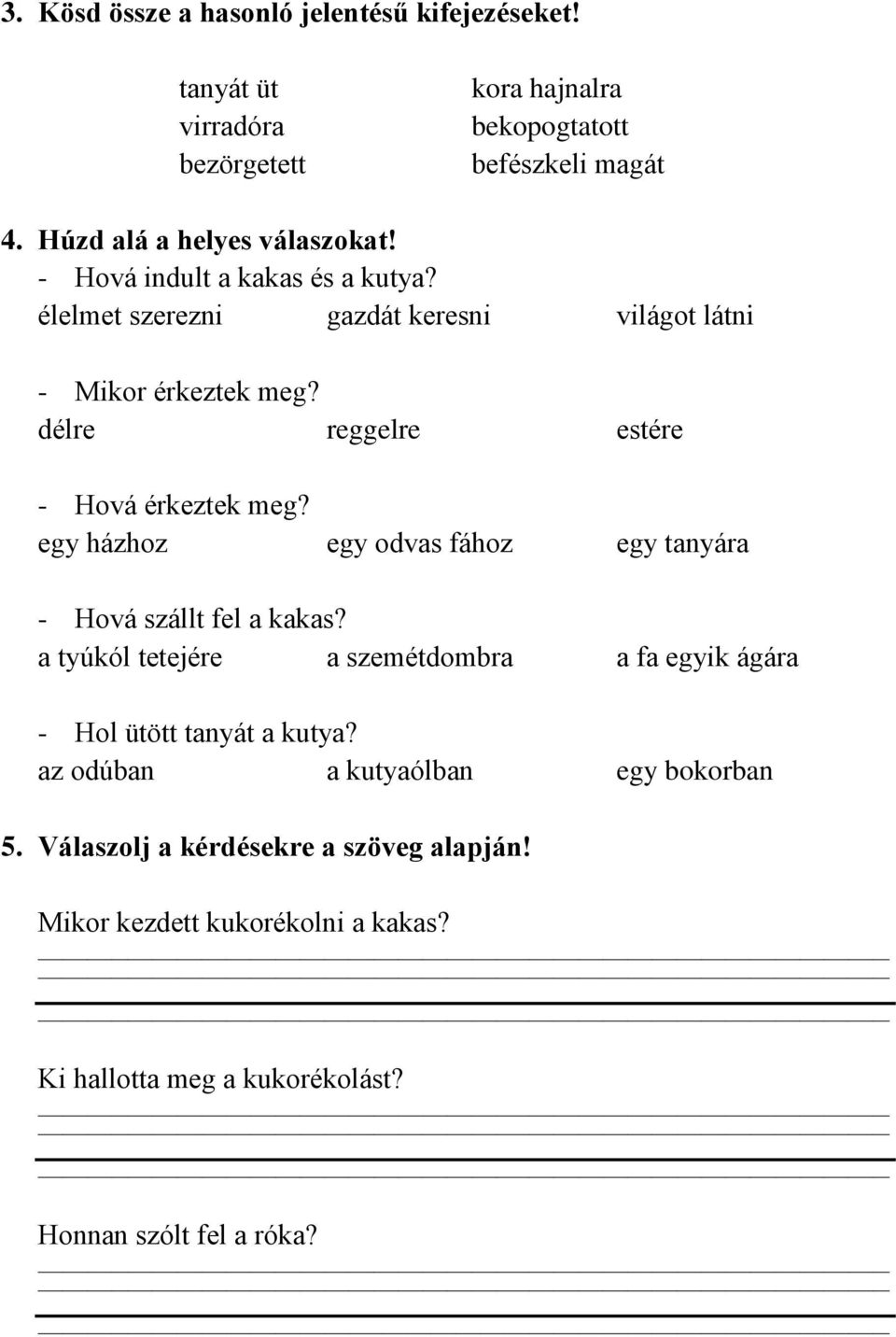 délre reggelre estére - Hová érkeztek meg? egy házhoz egy odvas fához egy tanyára - Hová szállt fel a kakas?