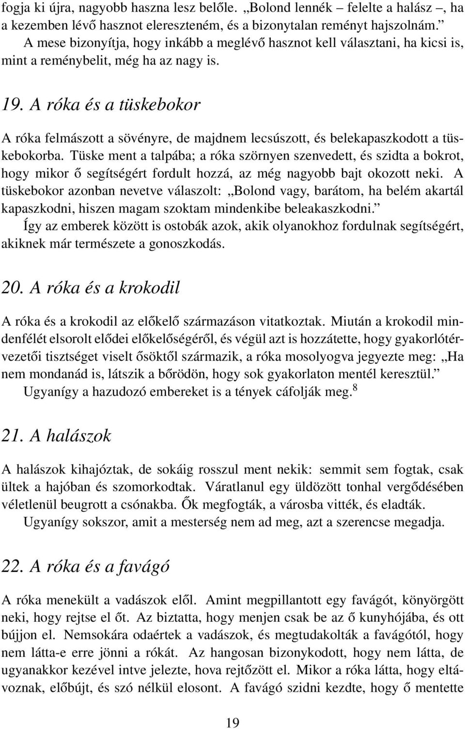 A róka és a tüskebokor A róka felmászott a sövényre, de majdnem lecsúszott, és belekapaszkodott a tüskebokorba.