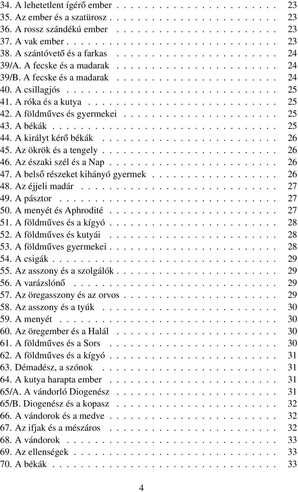 A róka és a kutya........................... 25 42. A földműves és gyermekei...................... 25 43. A békák................................ 25 44. A királyt kérő békák......................... 26 45.