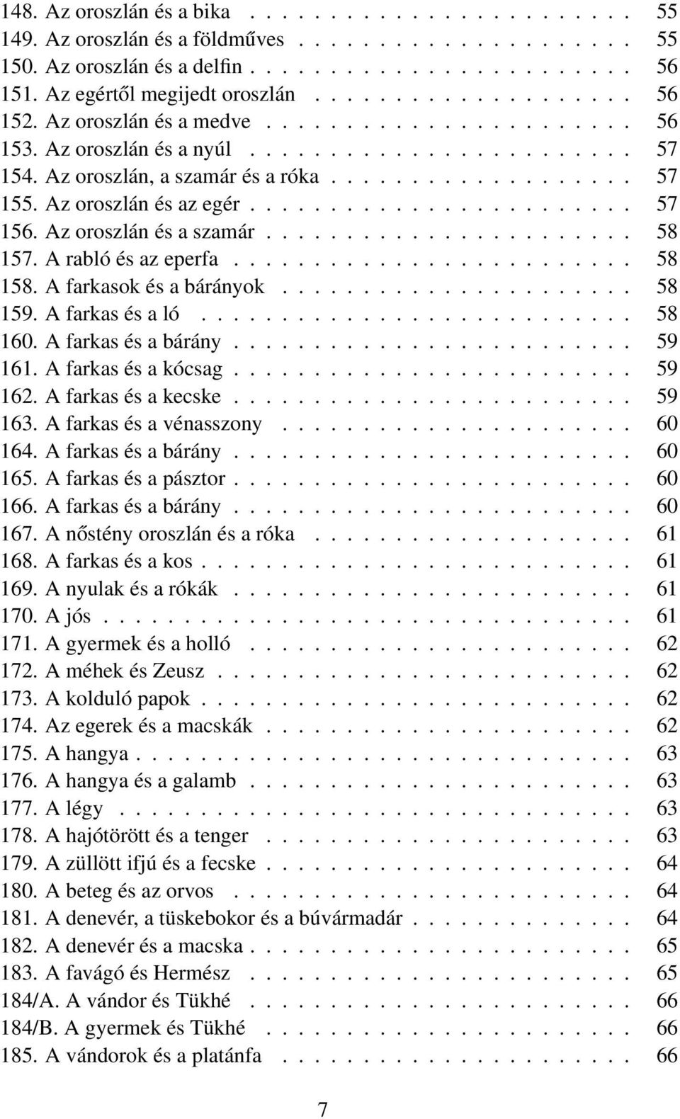 Az oroszlán és az egér........................ 57 156. Az oroszlán és a szamár....................... 58 157. A rabló és az eperfa......................... 58 158. A farkasok és a bárányok...................... 58 159.