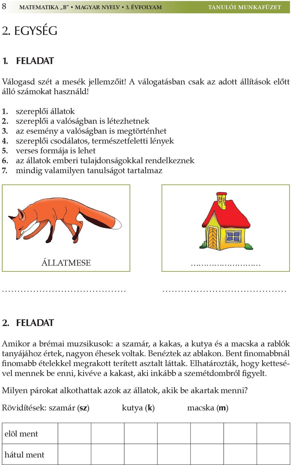 az állatok emberi tulajdonságokkal rendelkeznek 7. mindig valamilyen tanulságot tartalmaz állatmese................................................................................ 2.