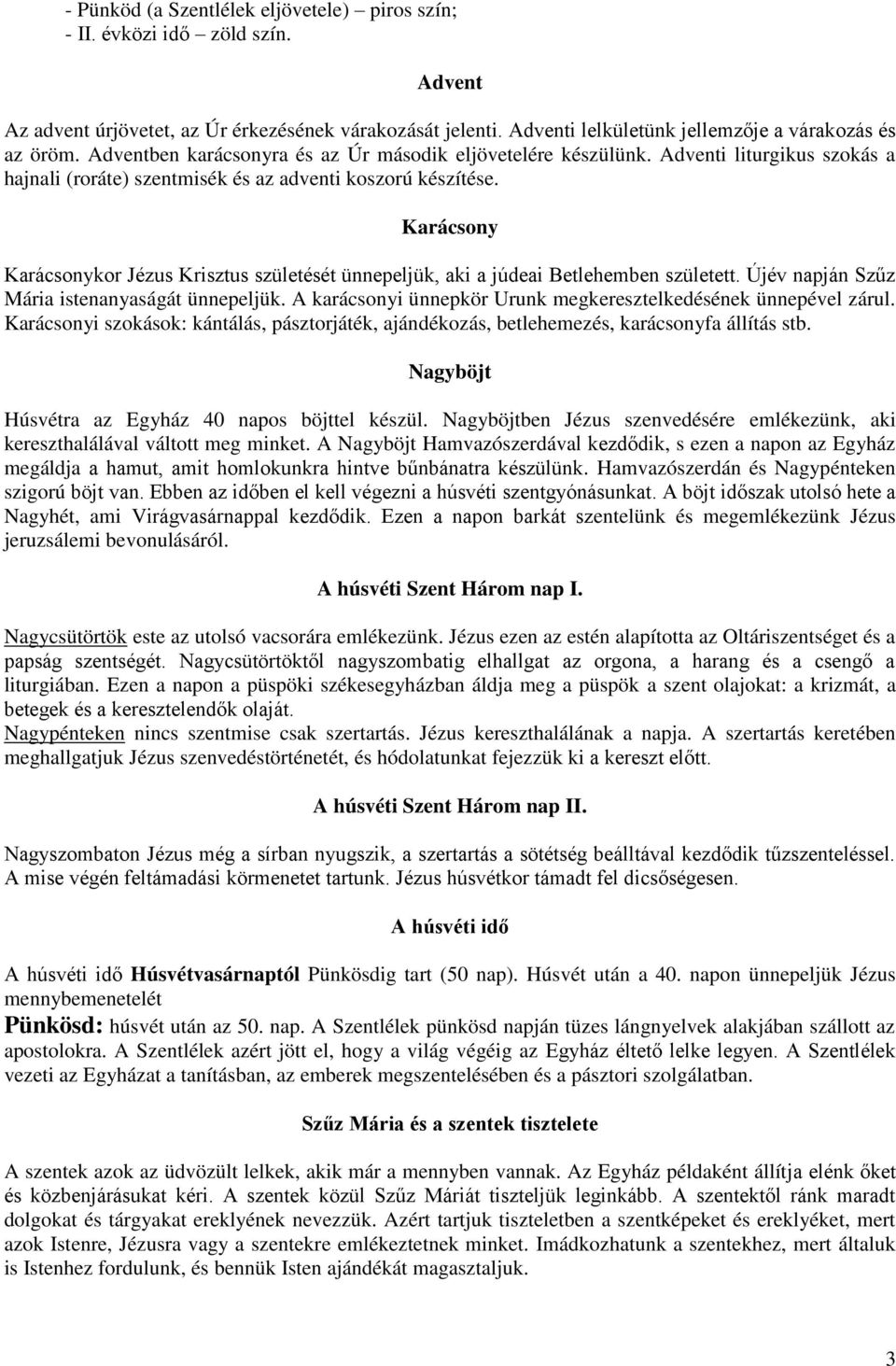 Karácsony Karácsonykor Jézus Krisztus születését ünnepeljük, aki a júdeai Betlehemben született. Újév napján Szűz Mária istenanyaságát ünnepeljük.