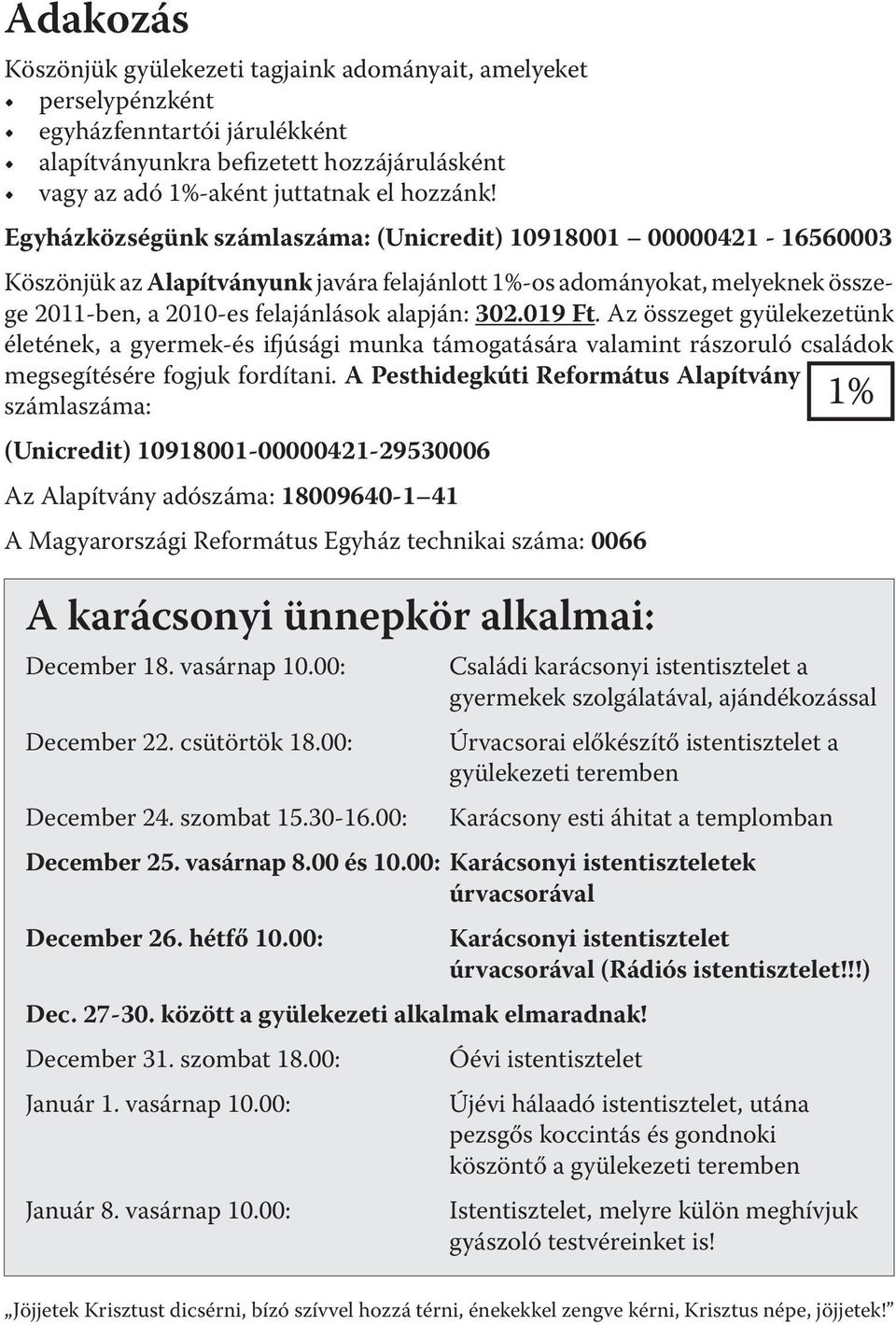 019 Ft. Az összeget gyülekezetünk életének, a gyermek-és ifjúsági munka támogatására valamint rászoruló családok megsegítésére fogjuk fordítani.