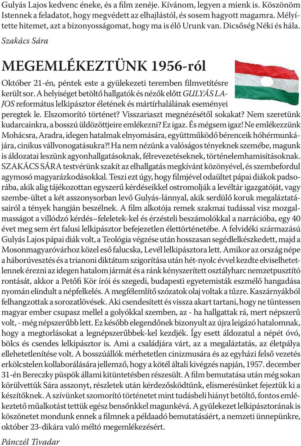 Szakács Sára MEGEMLÉKEZTÜNK 1956-ról Október 21-én, péntek este a gyülekezeti teremben filmvetítésre került sor.