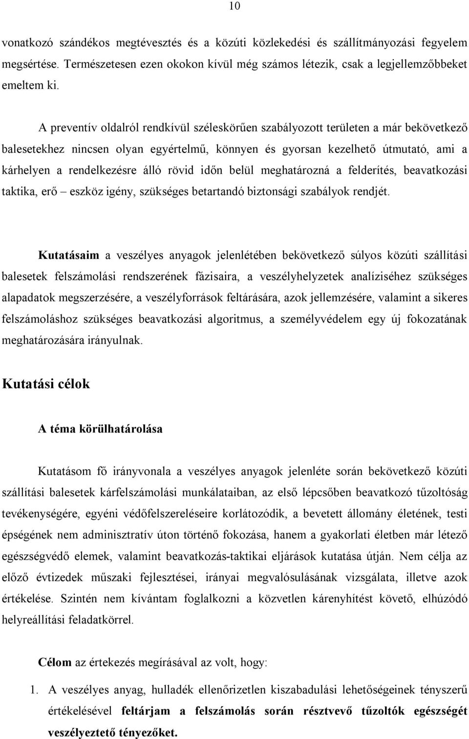 rövid időn belül meghatározná a felderítés, beavatkozási taktika, erő eszköz igény, szükséges betartandó biztonsági szabályok rendjét.