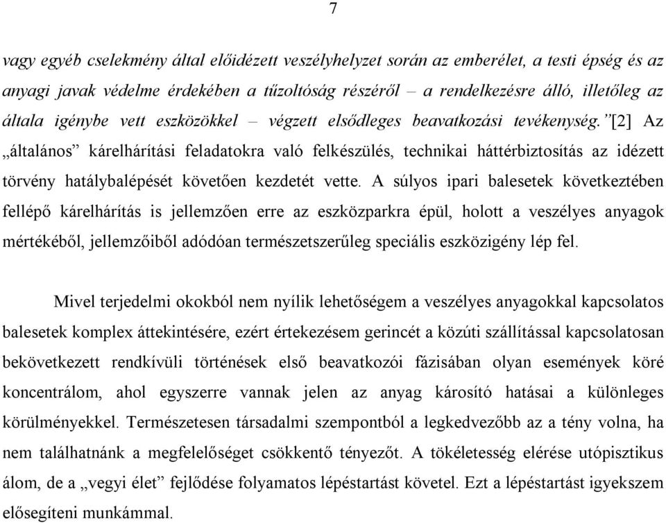 [2] Az általános kárelhárítási feladatokra való felkészülés, technikai háttérbiztosítás az idézett törvény hatálybalépését követően kezdetét vette.