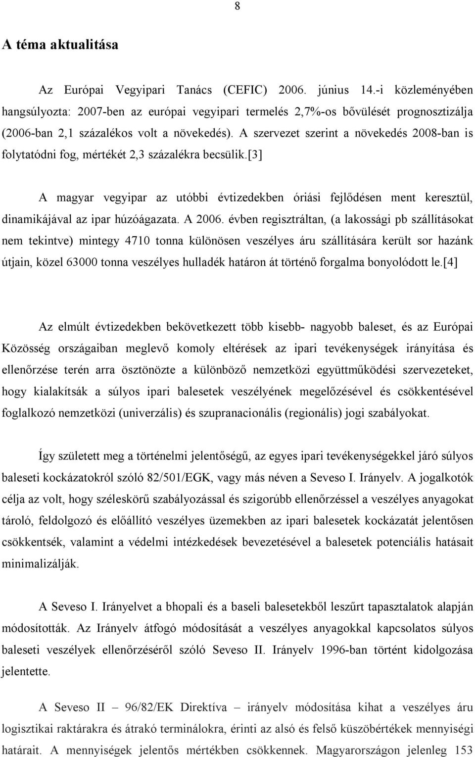 A szervezet szerint a növekedés 2008-ban is folytatódni fog, mértékét 2,3 százalékra becsülik.