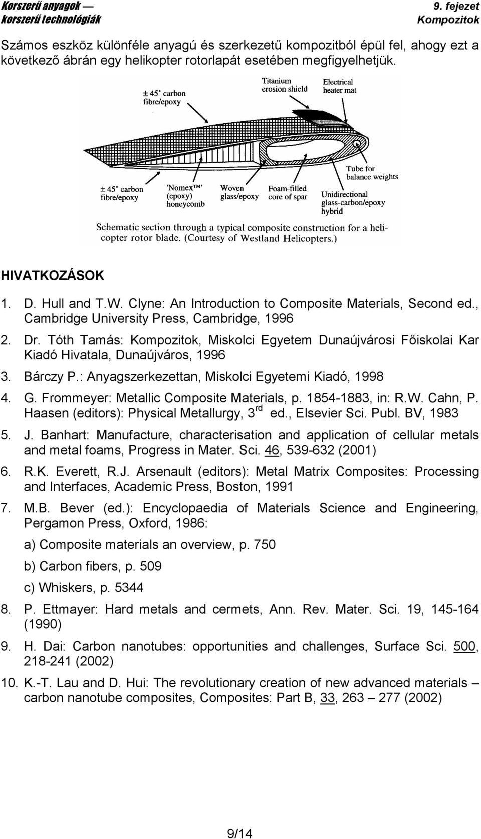 Tóth Tamás:, Miskolci Egyetem Dunaújvárosi Fıiskolai Kar Kiadó Hivatala, Dunaújváros, 1996 3. Bárczy P.: Anyagszerkezettan, Miskolci Egyetemi Kiadó, 1998 4. G.