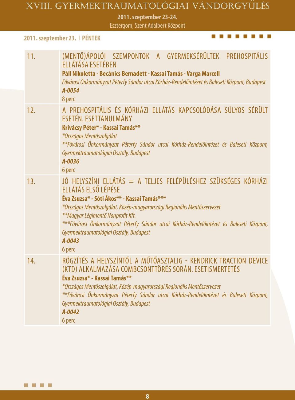 Kórház-Rendelőintézet és Baleseti Központ, Budapest A-0054 8 perc 12. A prehospitális és kórházi ellátás kapcsolódása súlyos sérült esetén.