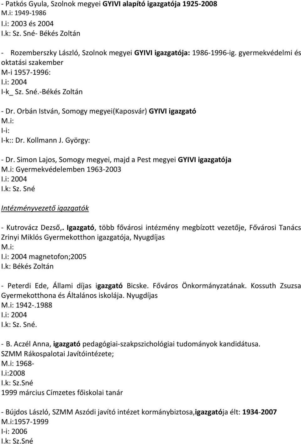 Simon Lajos, Somogy megyei, majd a Pest megyei GYIVI igazgatója Gyermekvédelemben 1963-2003 Intézményvezető igazgatók - Kutrovácz Dezső,.