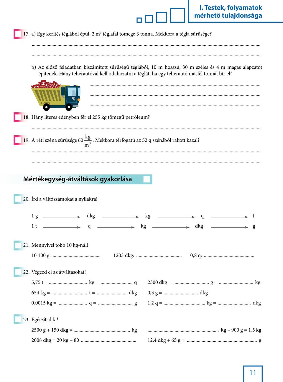 Hány literes edényben fér el 255 kg tömegű petróleum?......... 19. A réti széna sűrűsége 60 kg. Mekkora térfogatú az 52 q szénából rakott kazal? 3 m Mértékegység-átváltások gyakorlása 20.