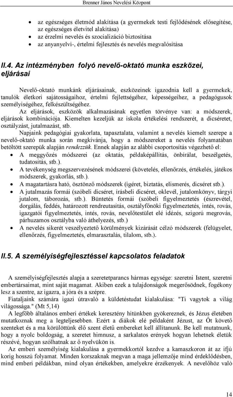 Az intézményben folyó nevelő-oktató munka eszközei, eljárásai Nevelő-oktató munkánk eljárásainak, eszközeinek igazodnia kell a gyermekek, tanulók életkori sajátosságaihoz, értelmi fejlettségéhez,