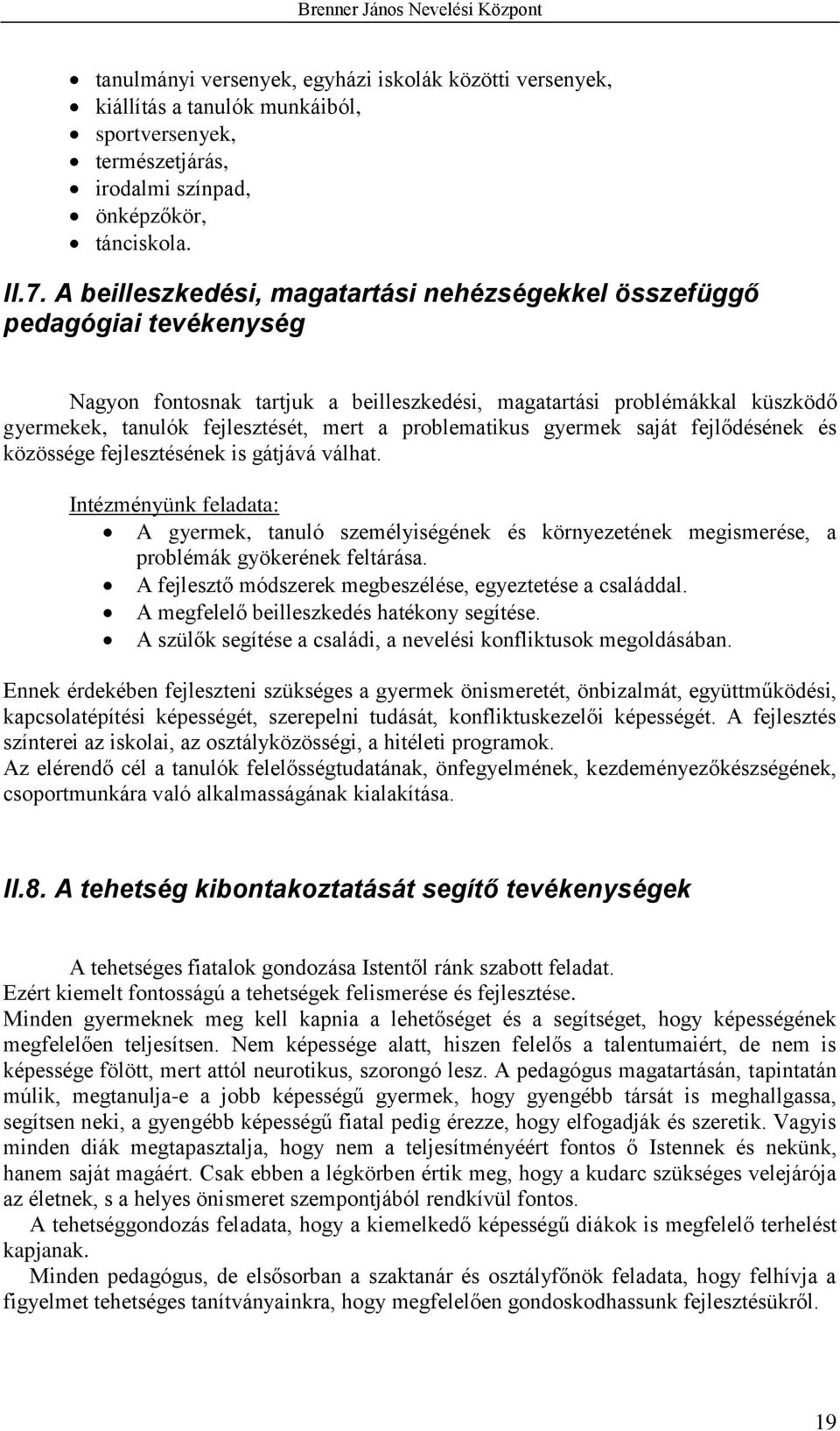 problematikus gyermek saját fejlődésének és közössége fejlesztésének is gátjává válhat.