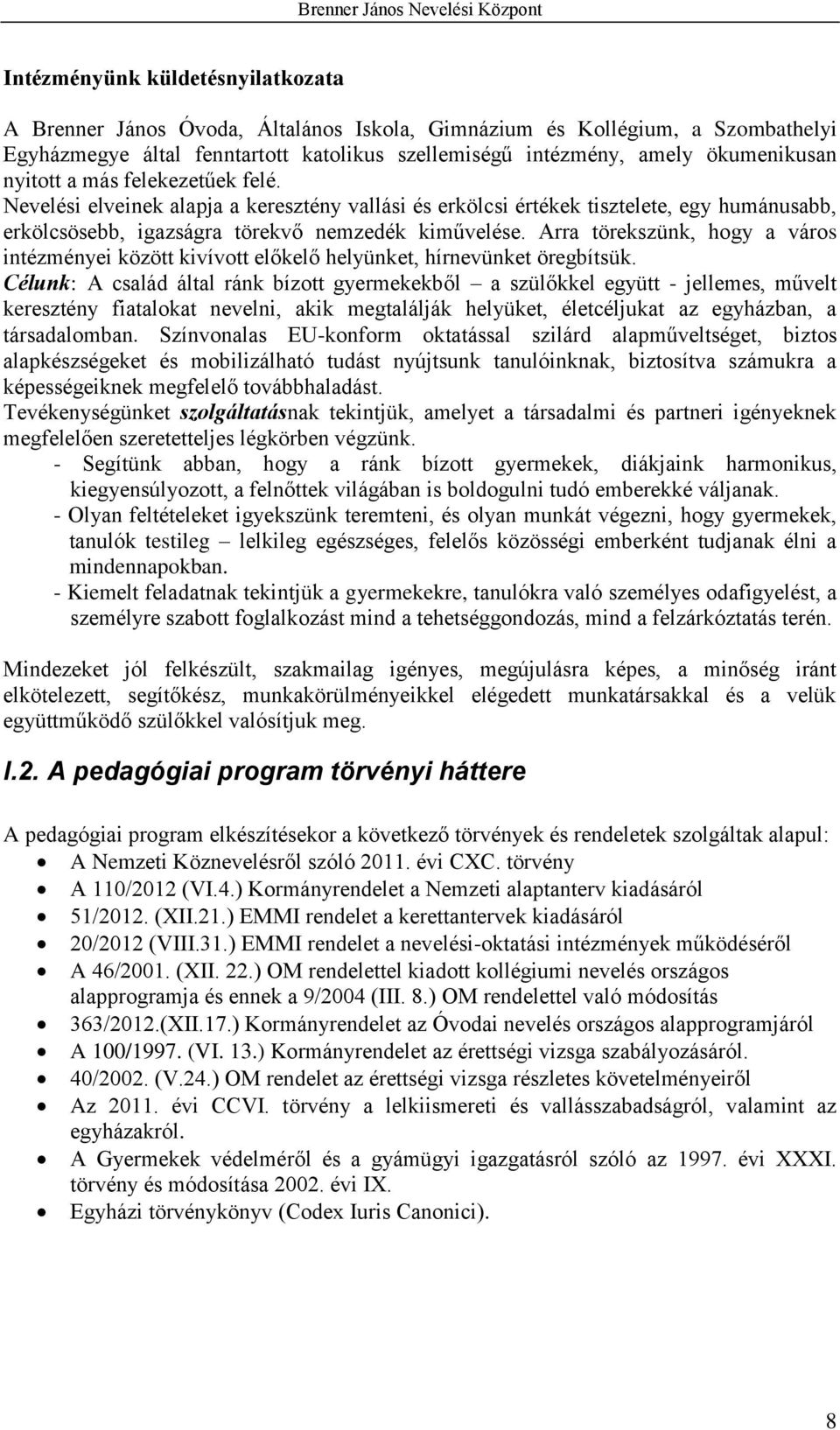 Arra törekszünk, hogy a város intézményei között kivívott előkelő helyünket, hírnevünket öregbítsük.