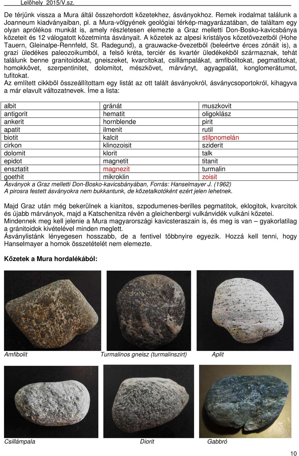ásványait. A kőzetek az alpesi kristályos kőzetövezetből (Hohe Tauern, Gleinalpe-Rennfeld, St.