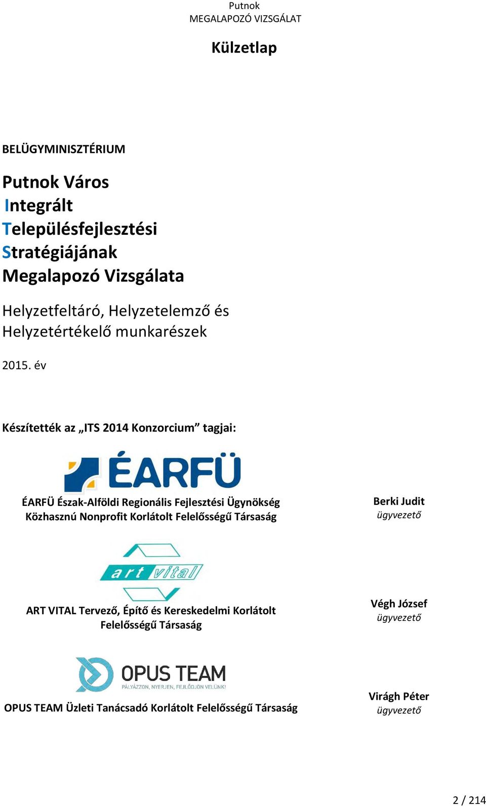 év Készítették az ITS 2014 Konzorcium tagjai: ÉARFÜ Észak-Alföldi Regionális Fejlesztési Ügynökség Közhasznú Nonprofit Korlátolt