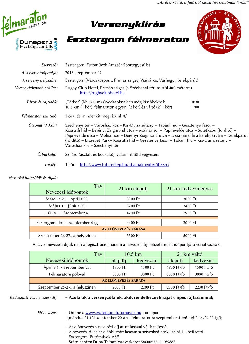 http://rugbyclubhotel.hu Távok és rajtidők: Térkör (kb. 300 m) Óvodásoknak és még kisebbeknek 10:30 10.