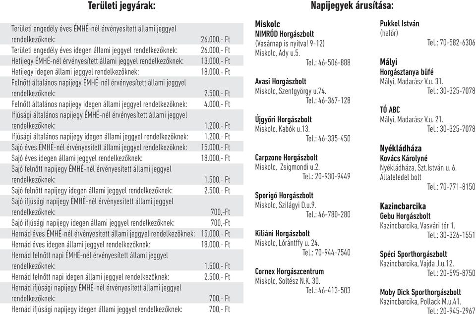 általános napijegy idegen állami jeggyel Sajó éves ÉMHÉ-nél érvényesített állami jeggyel Sajó éves idegen állami jeggyel Sajó felnőtt napijegy ÉMHÉ-nél érvényesített állami jeggyel Sajó felnőtt