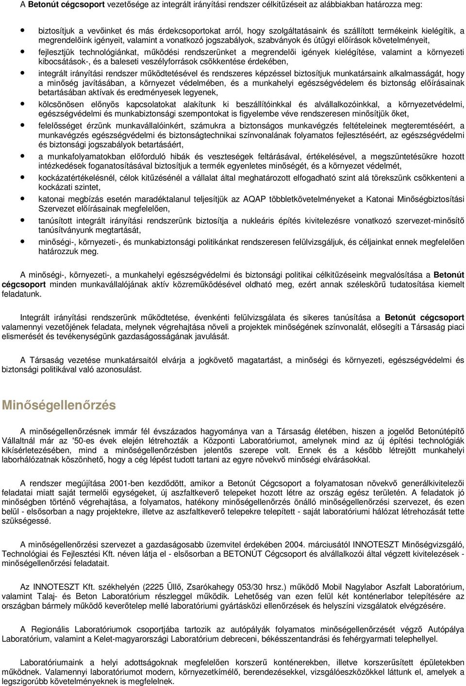 igények kielégítése, valamint a környezeti kibocsátások-, és a baleseti veszélyforrások csökkentése érdekében, integrált irányítási rendszer mőködtetésével és rendszeres képzéssel biztosítjuk